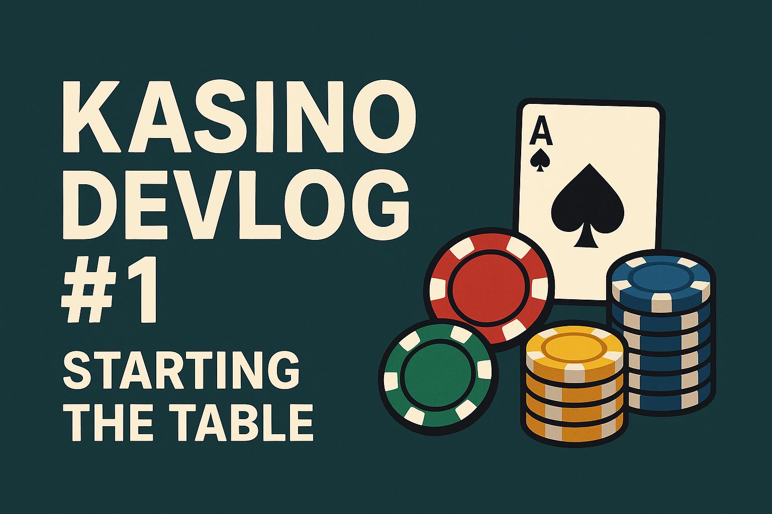 Kasino Devlog #1 — Starting the Table